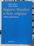 RAGIONE FILOSOFICA E FEDE RELIGIOSA / NELLA POSTMODERNA-DARIO ANTISERI / GIANNI VATTIMO