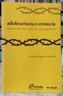 ADOLESC�NCIA E ERR�NCIA / DESTINOS DO LA�O SOCIAL NO CONTEMPOR�NEO-LUCIANA GAGEIRO COUTINHO
