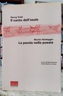 IL CANTO DELL ESULE / LA PAROLA NELLA POESIA - TESTI TEDESCHI A FRONTE-GEORG TRAKL / MARTIN HEIDEGGER