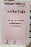TEXTOS SOBRE PODER, CONHECIMENTO E CONTNG�NCIA / PENSAMENTO FRANCISCANO / VOL XI-JO�O DUNS SCOTUS