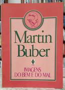 IMAGENS DO BEM E DO MAL-MARTIN BUBER