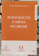 EVANG�LICOS E M�DIA NO BRASIL-ALEXANDRE BRASIL FONSECA