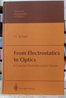 FROM ELECTROSTATICS TO OPTICS / A CONCISE ELECTRODYNAMICS COURSE-G�NTER SCHARF