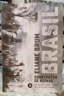BRASIL - CONSTRUTOR DE RU�NAS / UM OLHAR SOBRE O PA�S, DE LULA A BOLSONARO-ELIANE BRUM