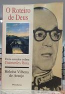 O ROTEIRO DE DEUS - DOIS ESTUDOS SOBRE GUIMAR�ES ROSA-HELOISA VILHENA DE ARAUJO