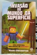 INVAS�O DO MUNDO DA SUPERF�CIE - UMA AVENTURA N�O OFICIAL DE MINECRAFT-MARK CHEVERTON