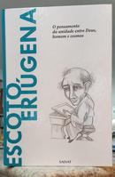 ESCOTO ERI�GENA - O PENSAMENTO DA UNIDADE ENTRE DEUS, HOMEM E COSMOS-ERNESTO SERGIO MAINOLDI