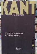A RELIGI�O NOS LIMITES DA SIMPLES RAZ�O / COLE��O PENSAMENTO HUMANO-IMMANUEL KANT