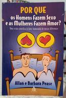 POR QUE OS HOMENS FAZEM SEXO E AS MULHERES FAZEM AMOR? / UMA VIS�O CIENT�FICA ( E BEM-HUMORADA ) DE NOSSAS DIFEREN�AS-ALLAN E BARBARA PEASE