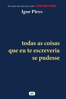 Todas as Coisas que Eu Te Escreveria Se Pudesse-Igor Pires
