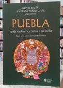 PUEBLA - IGREJA NA AM�RICA LATINA E NO CARIBE - OP��O PELOS POBRES, LIBERTA��O E RESIST�NCIA-NEY DE SOUZA / EMERSON SBARDELOTTI ( ORGANIZADORES )