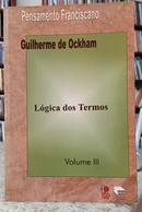L�GICA DOS TERMOS - VOL 3 / COLE��O PENSAMENTO FRANCISCANO-GUILHERME DE OCKHAM ( TRADU��O DE FERNANDO PIO DE ALMEIDA FLECK )