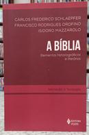 A B�BLIA - ELEMENTOS HISTORIOGR�FICOS E LITER�RIOS / INICIA��O � TEOLOGIA-CARLOS FREDERICO SCHLAEPFER / FRANCISCO RODRIGUES OROFINO / ISIDORO MAZZAROLO