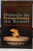 HIST�RIA DA EVANGELIZA��O DO BRASIL - DOS JESU�TAS AOS NEOPENTECOSTAIS-ELBEN M. LENZ C�SAR