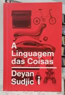A LINGUAS DAS COISAS-DEYAN SUDJIC ( TRADU��O DE ADALGISA CAMPOS DA SILVA )