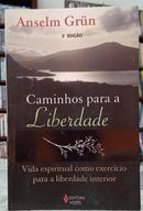 CAMINHOS PARA A LIBERDADE - VIDA ESPIRITUAL COMO EXERC�CIO PARA A LIBERDADE INTERIOR-ANSELM GR�N