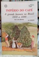 IMP�RIO DO CAF� - A GRANDE LAVOURA NO BRASIL - 1850 A 1890-ANA LUIZA MARTINS