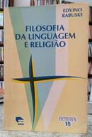 FILOSOFIA DA LINGUAGEM E RELIGI�O / COLE��O FILOSOFIA - 18-EDVINO RABUSKE
