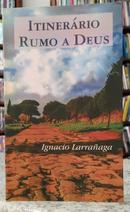 ITINER�RIO RUMO A DEUS-IGNACIO LARRA�AGA