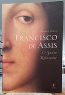 FRANCISCO DE ASSIS / O SANTO RELUTANTE-DONALD SPOTO