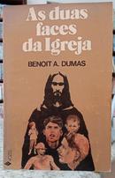 AS DUAS FACES DA IGREJA - ENSAIO DE TEOLOGIA POL�TICA-BENOIT A. DUMAS