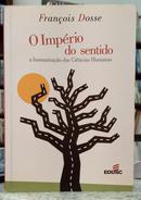 O IMP�RIO DO SENTIDO - A HUMANIZA��O DAS CI�NCIAS HUMANAS-FRAN�OIS DOSSE