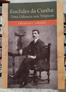 EUCLIDES DA CUNHA: UMA ODISSEIA NOS TR�PICOS-FREDERIC AMORY