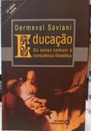 EDUCA��O - DO SENSO COMUM � CONSCI�NCIA FILOS�FICA-DERMEVAL SAVIANI