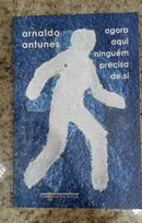 Agora Aqui Ningu�m Precisa de Si -Arnaldo Antunes