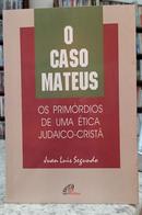 O CASO MATEUS - OS PRIM�RDIOS DE UMA �TICA JUDAICO-CRIST�-JUAN LUIS SEGUNDO