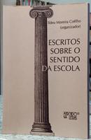 ESCRITOS SOBRE O SENTIDO DA ESCOLA-ILDEU MOREIRA CO�LHO ( ORGANIZADOR )