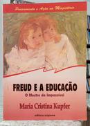 FREUD E A EDUCA��O - O MESTRE DO IMPOSS� - MARIA CRISTINA KUPFER