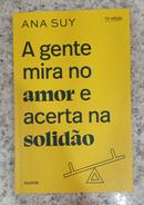 A Gente Mira no Amor e Acerta na Solid�o-Ana Suy