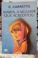 MARIA, A MULHER QUE ACREDITOU - COLE��O �GUA VIVA-CARLOS CARRETO