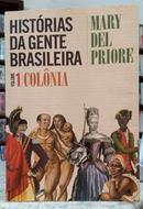 HIST�RIAS DA GENTE BRASILEIRA - VOLUME 1 - COL�NIA-MARY DEL PRIORE