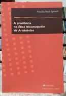 A PRUD�NCIA NA �TICA NICOMAQU�IA DE ARIST�TELES-PRISCILLA TESCH SPINELLI