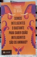 SOMOS INTELIGENTES O BASTANTE PARA SABER QU�O INTELIGENTES S�O OS ANIMAIS?-FRANS DE WAAL