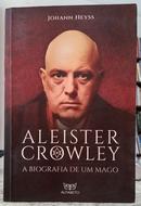 ALEISTER CROWLEY - A BIOGRAFIA DE UM MAGO-JOHANN HEYSS