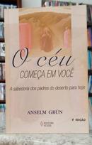 O C�U COME�A EM VOC� - A SABEDORIA DOS PADRES DO DESERTO PARA HOJE-ANSELM GR�N