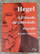 Hegel: O Fil�sofo da Liberdade - Biografia-KLAUS VIEWEG
