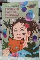 ESCREVER � MUITO PERIGOSO -  ENSAIOS E CONFER�NCIAS-OLGA TOKARCZUK