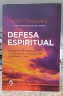 DEFESA ESPIRITUAL - ENSINAMENTOS E PR�TICAS PARA AUMENTAR A FOR�A INTERIOR E COMBATER O MAL-PEDRO SIQUEIRA