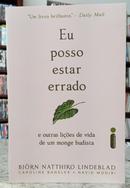 EU POSSO ESTAR ERRADO - E OUTRAS LI��ES DE VIDA DE UM MONGE BUDISTA-BJ�RN NATTHIKO LINDEBLAD / CAROLINE BANKLER / NAVID MODIRI
