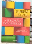 A EDUCA��O DOS SENTIDOS - CONVERSAS SOBRE A APRENDIZAGEM E A VIDA-RUBEN ALVES