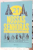 21 NOSSAS SENHORAS QUE INSPIRAM O BRASIL-BELL KRANZ