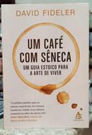 UM CAF� COM S�NECA - UM GUIA ESTOICO PARA A ARTE DE VIVER-DAVID FIDELER