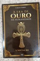 A ERA DE OURO DA HUMANIDADE A INICIACAO-CARLOS TORRES