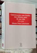 CONVERSA��ES COM GOETHE NOS �LTIMOS ANOS DE SUA VIDA - 1823-1832-JOHANN PETER ECKERMANN