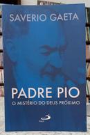 PADRE PIO - O MIST�RIO DO DEUS PR�XIMO-SAVERIO GAETA