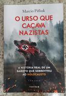 O urso que ca�ava nazistas: A hist�ria real de um garoto que sobreviveu ao Holocausto-MARCIO PITLIUK